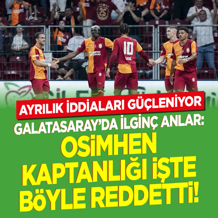 Galatasaray'da ilginç anlar: Osimhen kaptanlığı işte böyle reddetti!