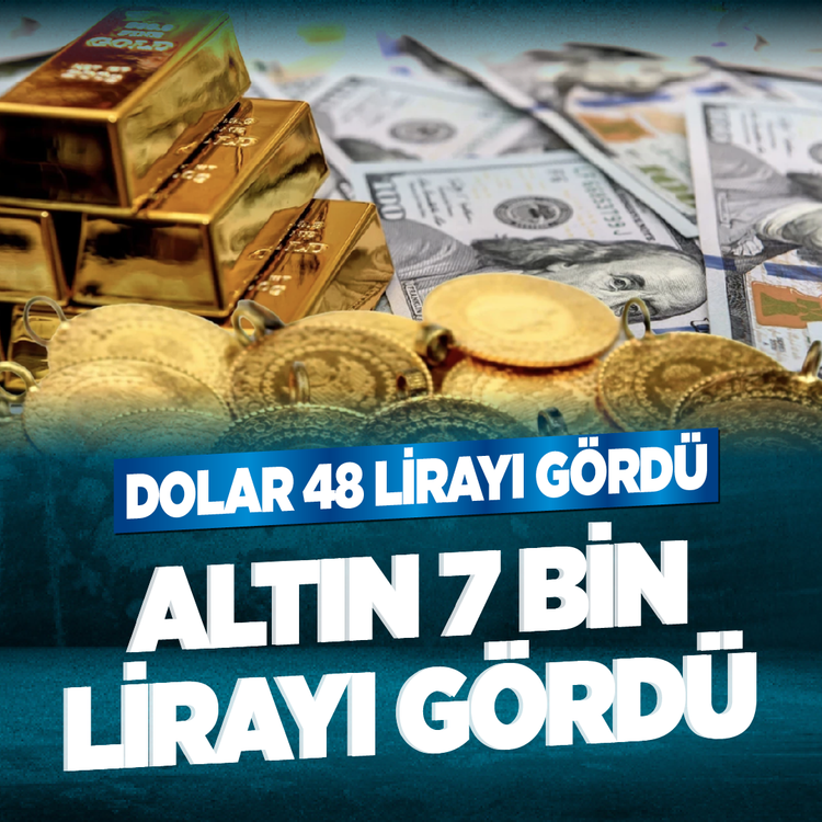 Piyasalar alev aldı: Dolar 48 lirayı, altın 7 bin TL'yi aştı