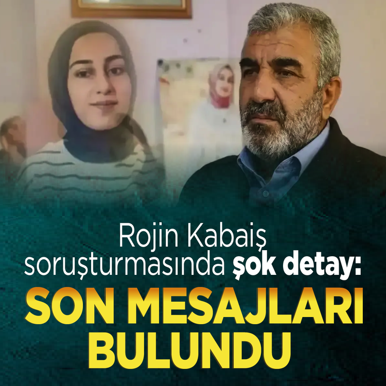 Rojin Kabaiş soruşturmasında şok detay: Son mesajları bulundu
