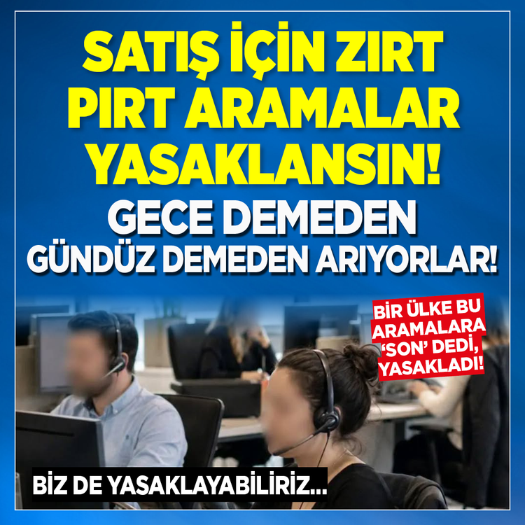 Satış için zırt pırt aramalar yasaklansın! Gece demeden gündüz demeden arıyorlar! Bir ülke bu aramalara ‘son’ dedi