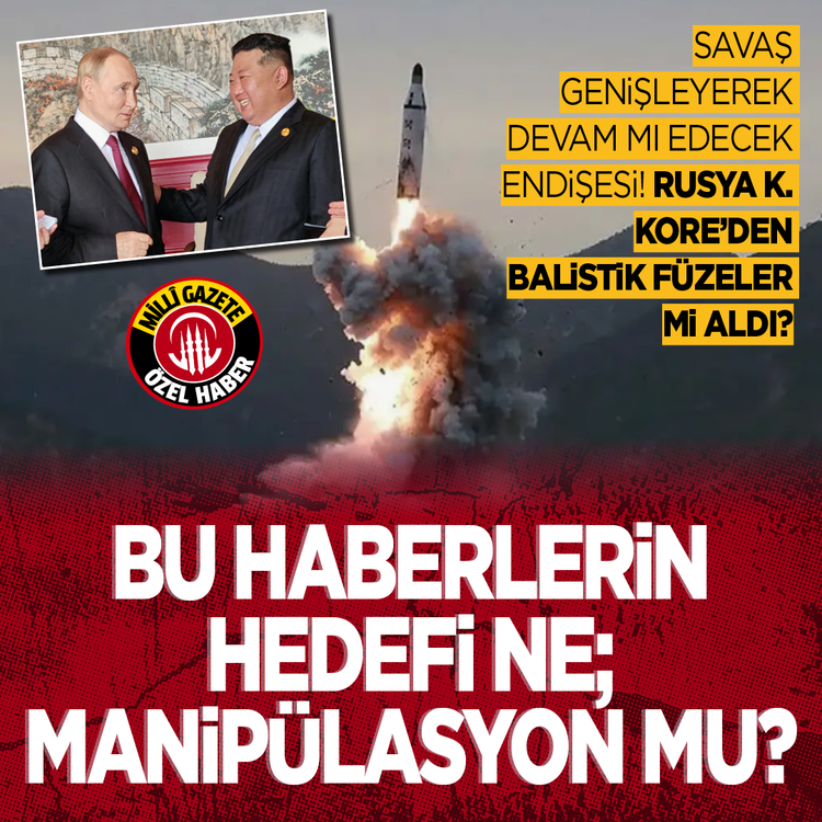 Savaş genişleyerek devam mı edecek endişesi! Rusya K.Kore'den balistik füzeler mi aldı? Bu haberlerin hedefi ne; Manipülasyon mu?