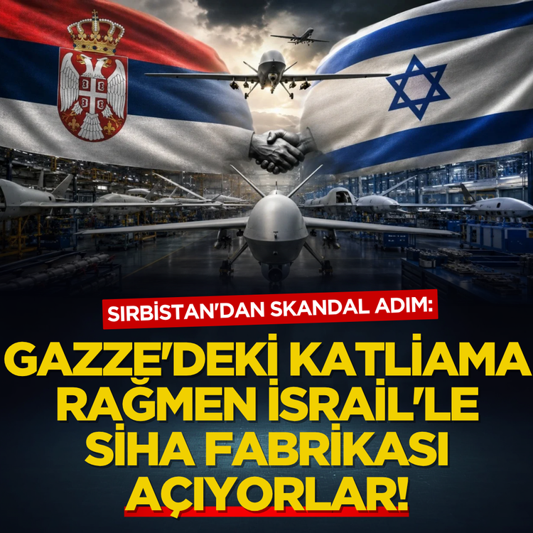 Sırbistan'dan skandal adım: Gazze'deki katliama rağmen İsrail'le SİHA fabrikası açıyorlar!