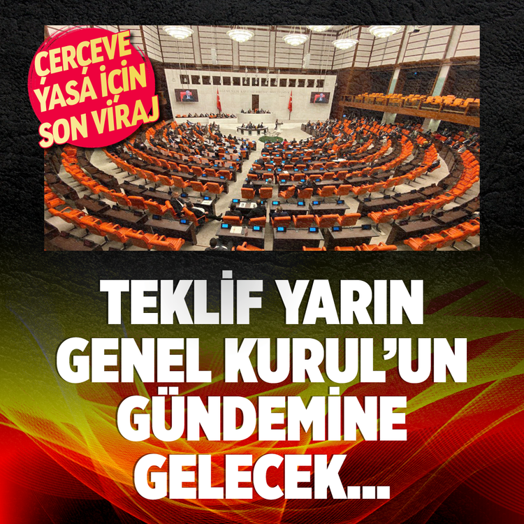 Çerçeve yasa için son viraj! Teklif yarın Genel Kurul'un gündemine gelecek...