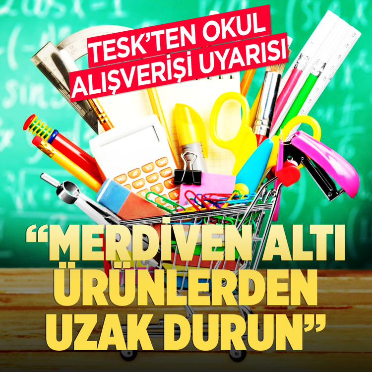 TESK'ten okul alışverişi uyarısı: “Merdiven altı ürünlerden uzak durun!”