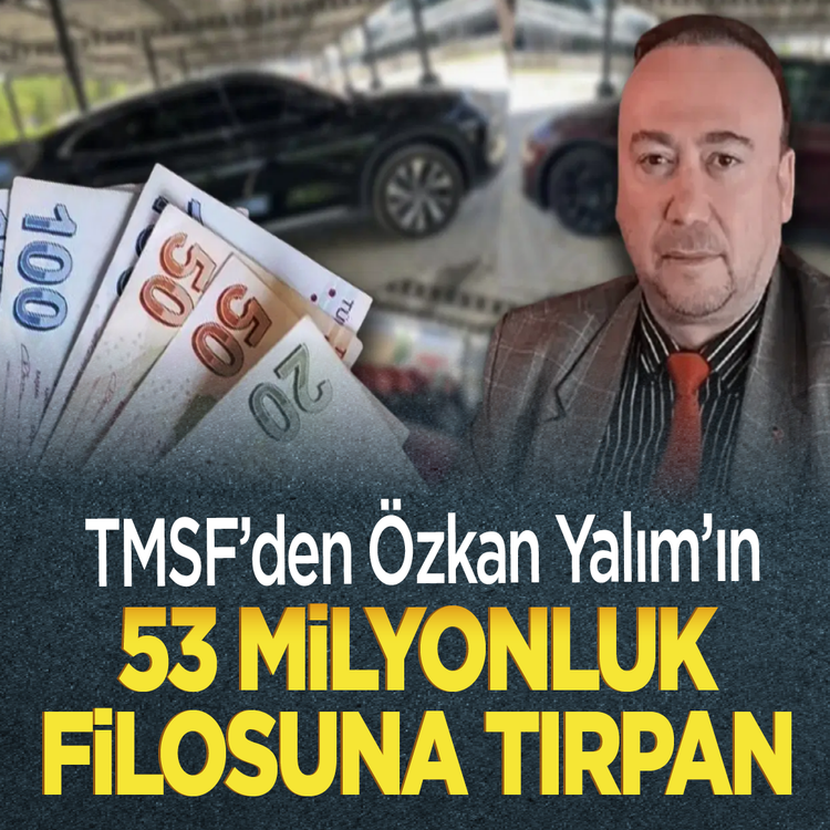 TMSF'den Özkan Yalım'ın 53 milyonluk filosuna tırpan