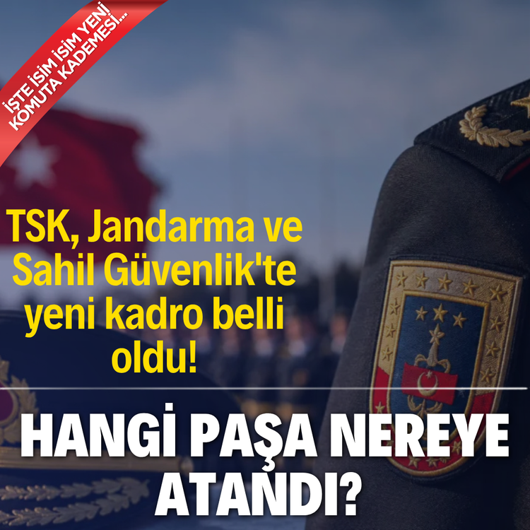 TSK, Jandarma ve Sahil Güvenlik'te yeni kadro belli oldu! Hangi paşa nereye atandı? İşte isim isim yeni komuta kademesi...