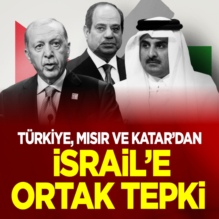 Türkiye, Mısır ve Katar'dan İsrail'e ortak tepki