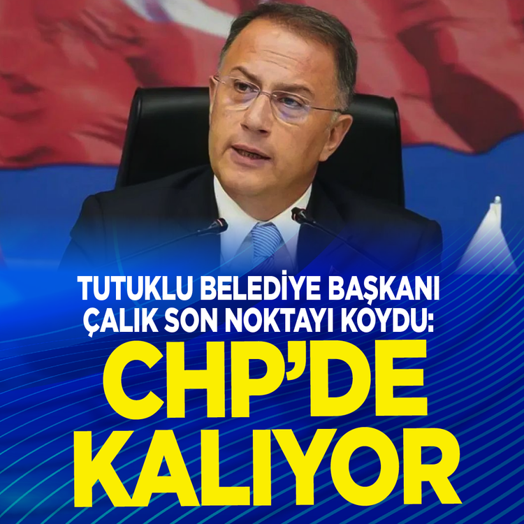 Tutuklu Belediye Başkanı Çalık son noktayı koydu: CHP'de kalıyor