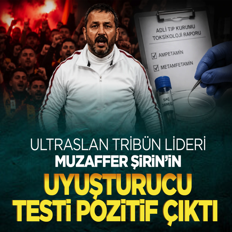 ultrAslan lideri Muzaffer Şirin’in Adli Tıp testi pozitif çıktı: Saçında Metamfetamin tespit edildi!
