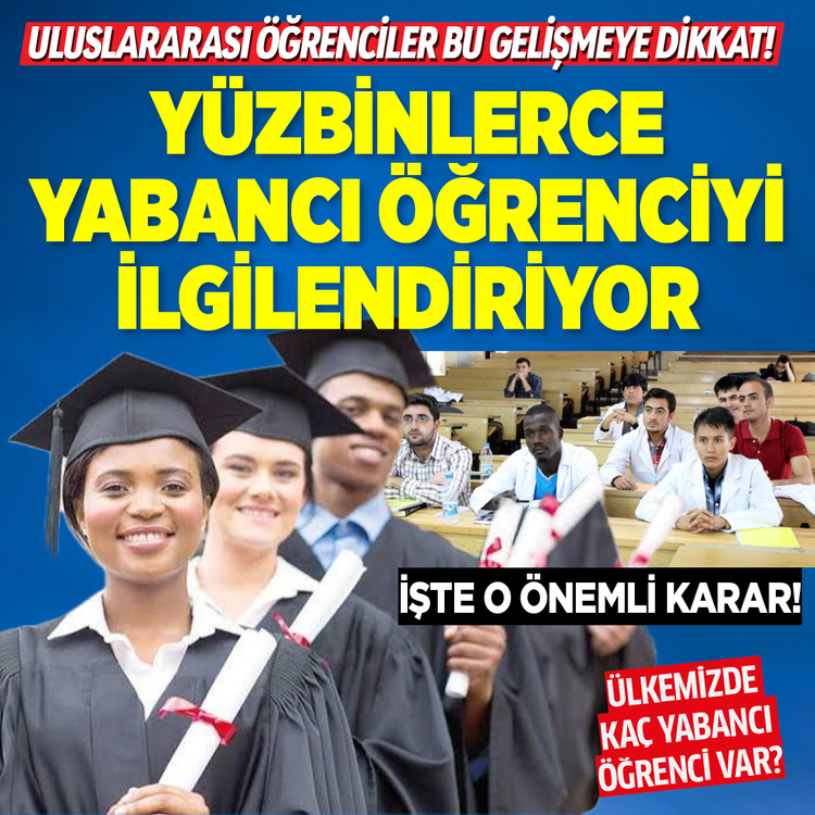 Uluslararası öğrenciler bu gelişmeye dikkat! Yüzbinlerce yabancı öğrenciyi ilgilendiriyor İşte o önemli karar! Ülkemizde kaç yabancı öğrenci Var?