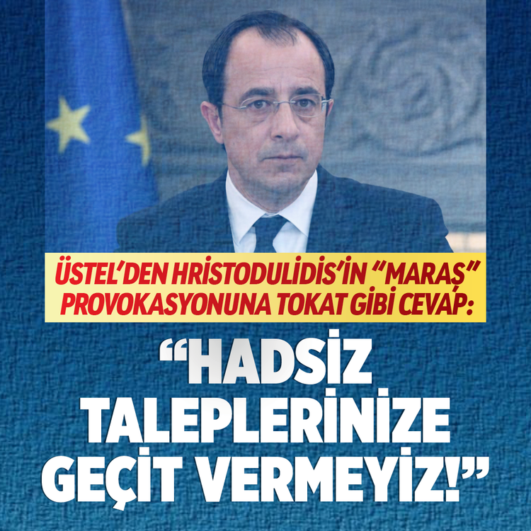 Üstel’den Hristodulidis’in "Maraş" provokasyonuna tokat gibi cevap: "Hadsiz taleplerinize geçit vermeyiz!"
