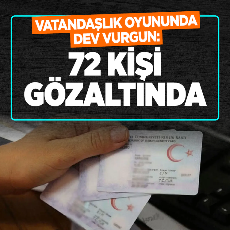 Vatandaşlık oyununda dev vurgun: 72 kişi gözaltında