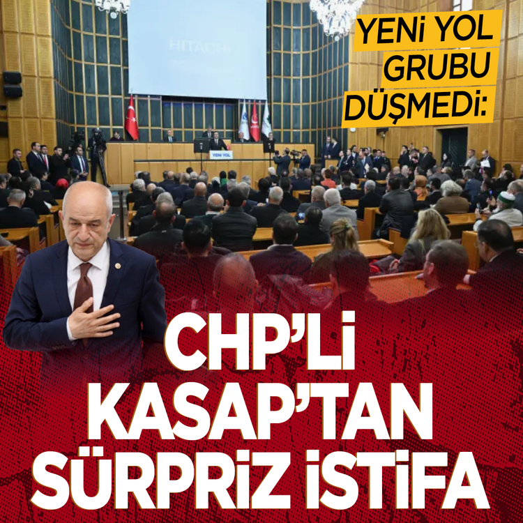 Yeni Yol Grubu düşmedi: CHP'li Kasap'tan sürpriz istifa