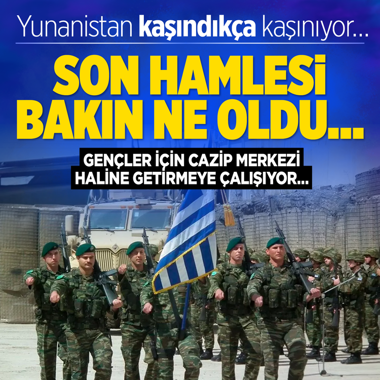 Yunanistan kaşındıkça kaşınıyor… Son hamlesi bakın ne oldu… Gençler için cazip merkezi haline getirmeye çalışıyor…