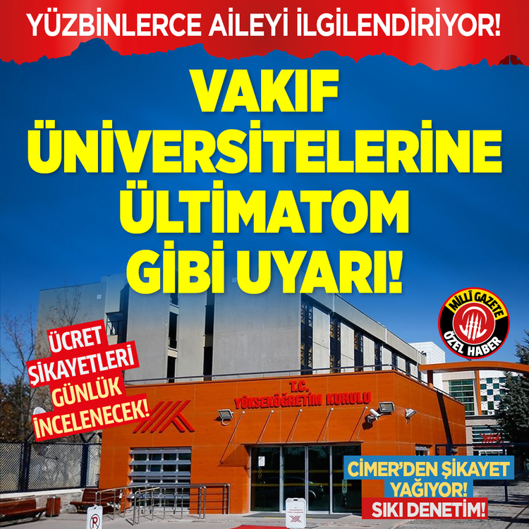 Yüzbinlerce aileyi ilgilendiriyor! Vakıf üniversitelerine ültimatom gibi uyarı: Ücret şikayetleri günlük incelenecek