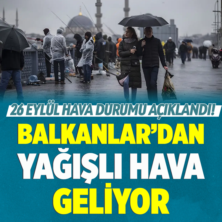 26 Eylül hava durumu açıklandı! Balkanlar'dan yağışlı hava geliyor