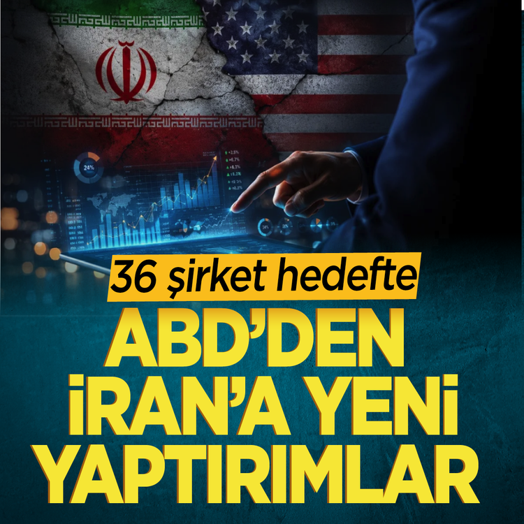 ABD'den İran'a yeni yaptırımlar: 36 şirket hedefte