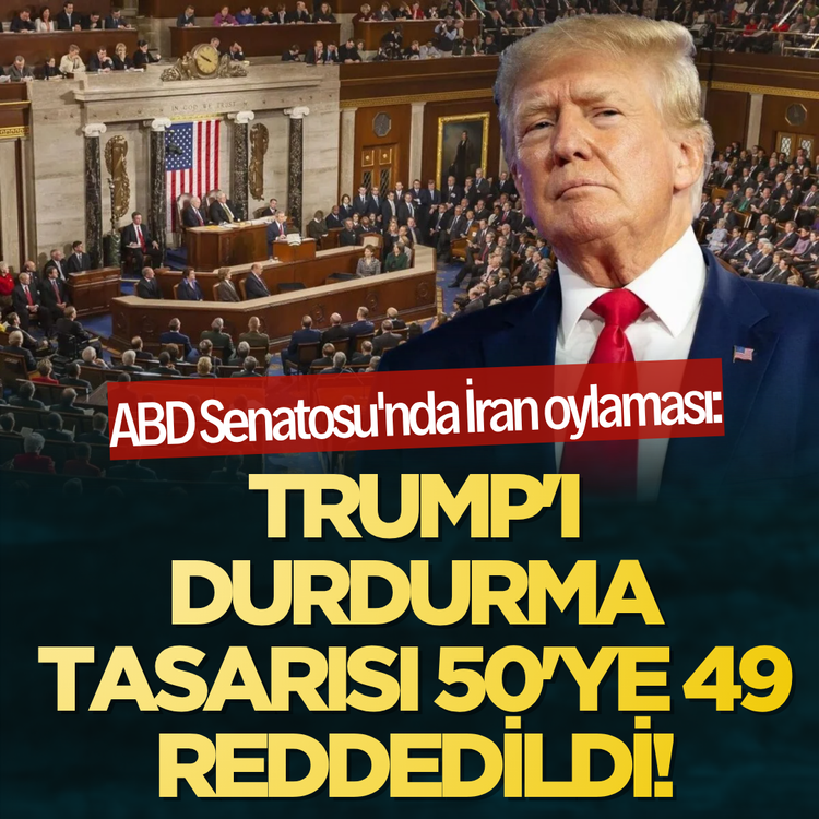 ABD Senatosu'nda İran oylaması: Trump'ı durdurma tasarısı 50'ye 49 reddedildi!