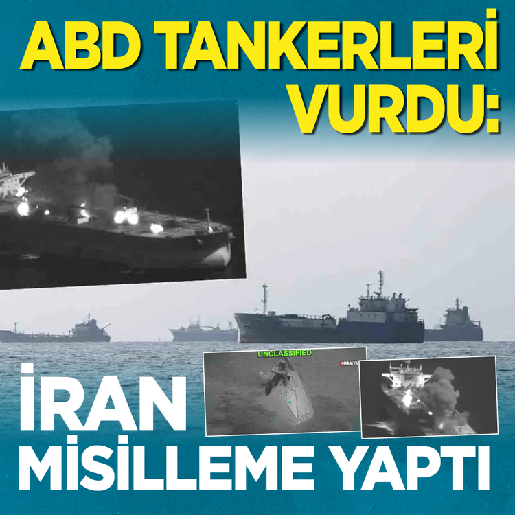 ABD tankerleri vurdu: İran misilleme yaptı