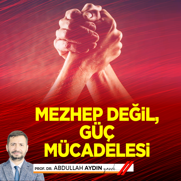 Mezhep değil, güç mücadelesi