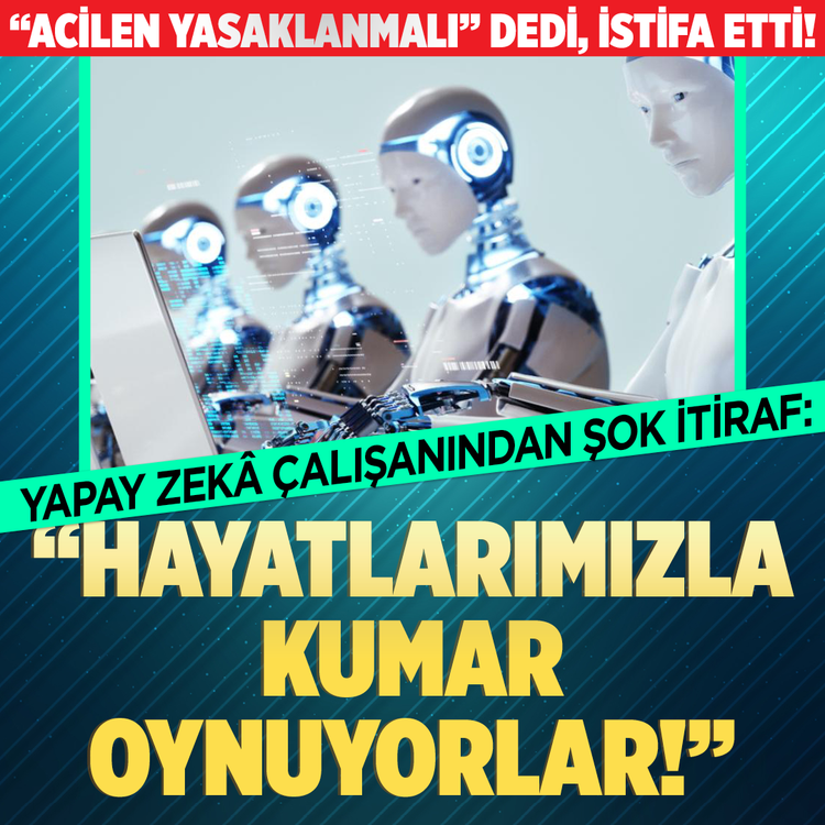 "Acilen yasaklanmalı" dedi, istifa etti! Yapay zekâ çalışanından şok itiraf: "Hayatlarımızla kumar oynuyorlar!"