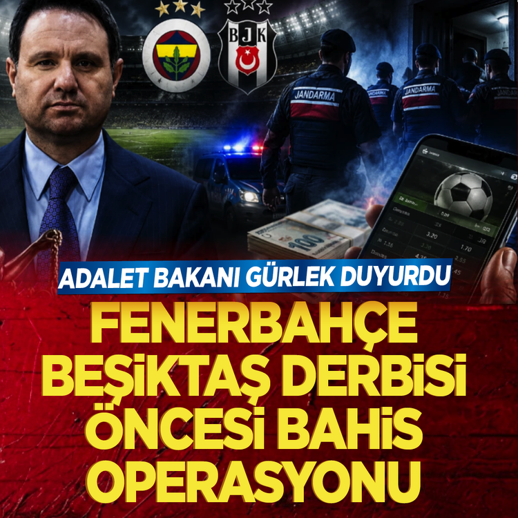 Adalet Bakanı Gürlek duyurdu: Fenerbahçe Beşiktaş derbisi öncesi bahis operasyonu düzenlendi