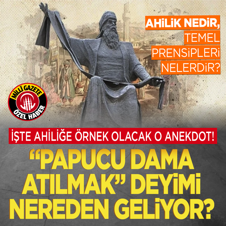 Ahilik nedir, temel prensipleri nelerdir? İşte ahiliğe örnek olacak o anekdot! “Papucu dama atılmak” deyimi nereden geliyor?