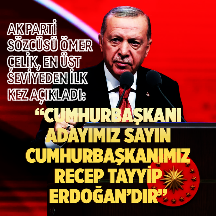 AK Parti Sözcüsü Ömer Çelik, en üst seviyeden ilk kez açıkladı: Cumhurbaşkanı adayımız Sayın Cumhurbaşkanımız Recep Tayyip Erdoğan'dır