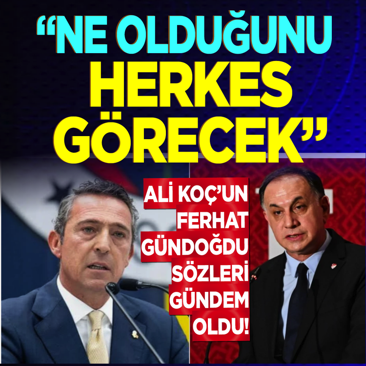Ali Koç'un Ferhat Gündoğdu sözleri gündem oldu! "Ne olduğunu herkes görecek"