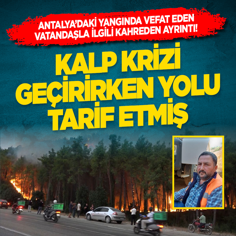 Antalya'daki yangında vefat eden vatandaşla ilgili kahreden ayrıntı! Kalp krizi geçirirken yolu tarif etmiş