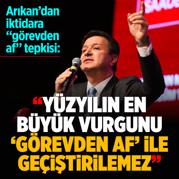 Arıkan'dan iktidara "Görevden af" tepkisi: “Yüzyılın en büyük vurgunu ‘görevden af’ ile geçiştirilemez”