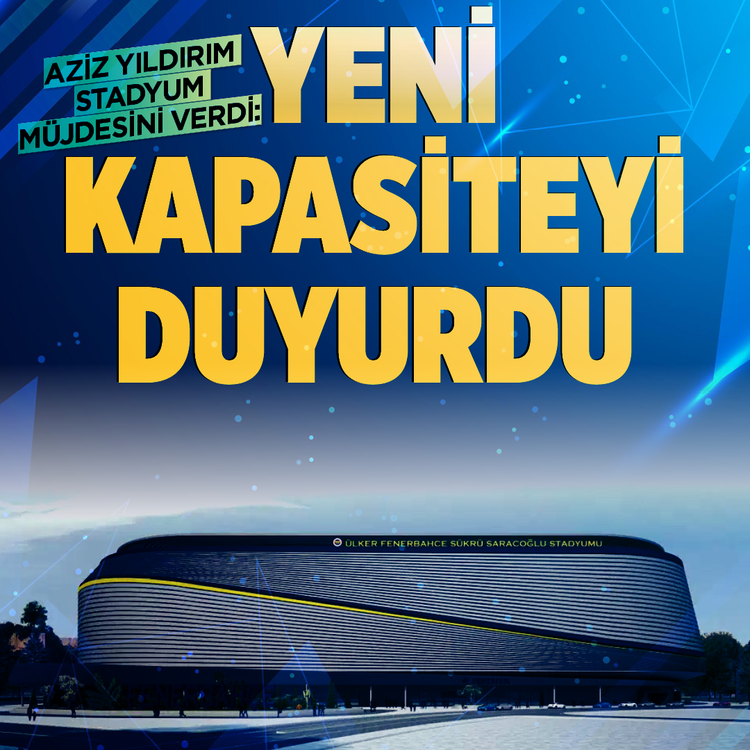 Aziz Yıldırım stadyum müjdesini verdi: Yeni kapasiteyi duyurdu
