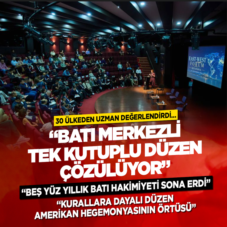 Batı merkezli tek kutuplu düzen çözülüyor! 30 Ülkeden uzman değerlendirdi…