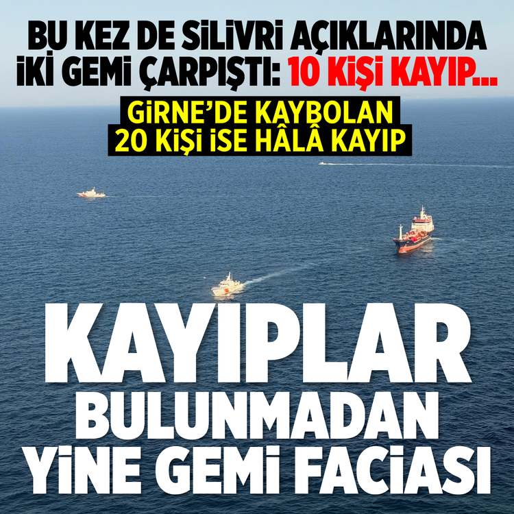 Bu kez de Silivri açıklarında iki gemi çarpıştı: 10 kişi kayıp… Girne’de kaybolan 20 kişi ise hala kayıp:  Kayıplar bulunmadan yine gemi faciası