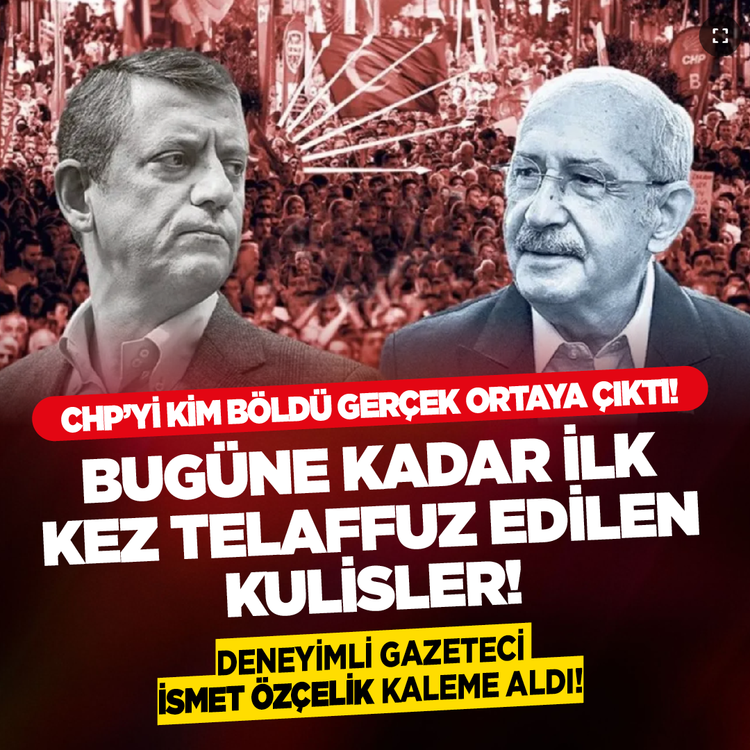 CHP'yi kim böldü gerçek ortaya çıktı! Bugüne kadar ilk kez telaffuz edilen kulisler! Deneyimli gazeteci İsmet Özçelik kaleme aldı!