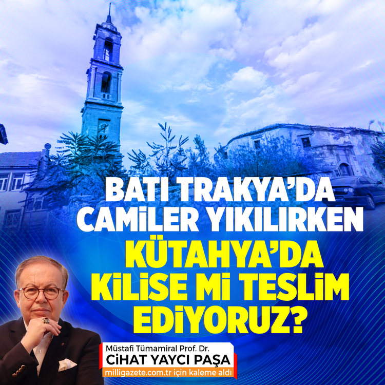 Batı Trakya’da camiler yıkılırken Kütahya’da kilise mi teslim ediyoruz?