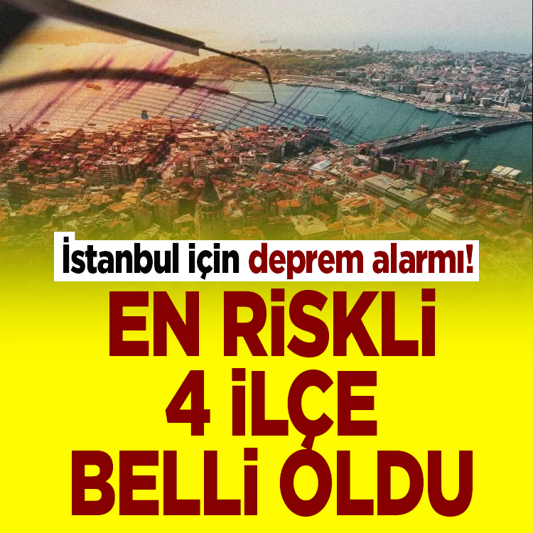 İstanbul için deprem alarmı! En riskli 4 ilçe belli oldu