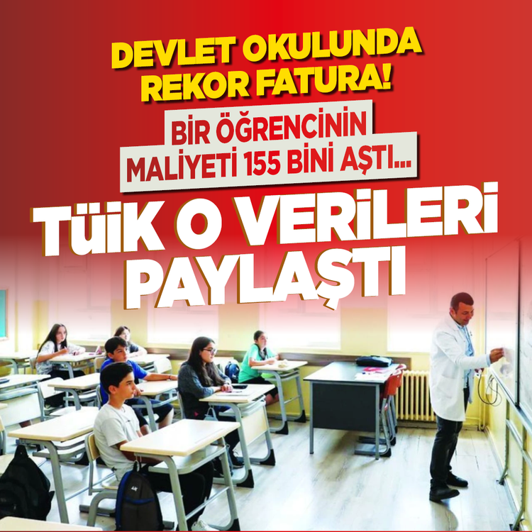 Devlet okulunda rekor fatura! Bir öğrencinin maliyeti 155 bini aştı...TÜİK o verileri paylaştı
