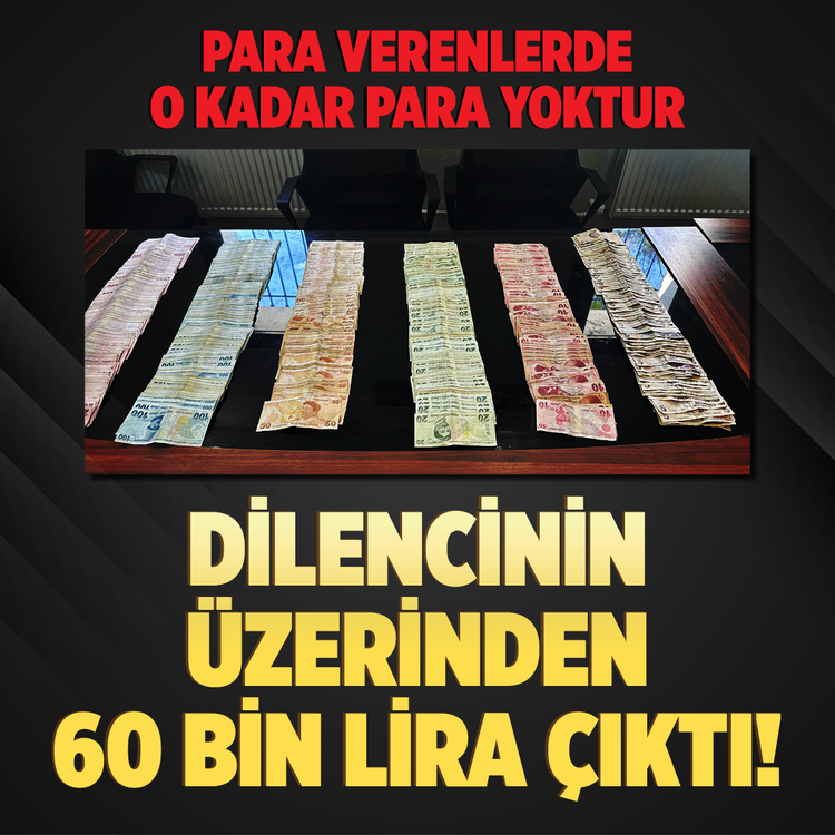 Para verenlerde o kadar para yoktur: Dilencinin üzerinden 60 bin lira çıktı!