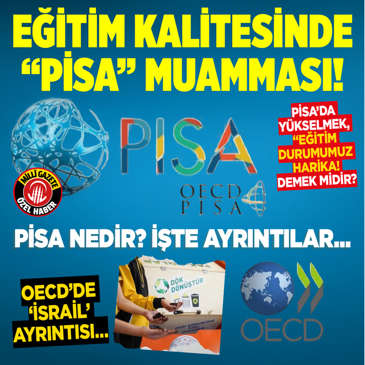 Eğitim kalitesinde “Pisa” muamması! Pisa’da yükselmek, eğitim durumumuz harika demek midir?