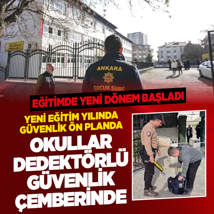 Eğitimde yeni dönem başladı! Okullar detektörlü güvenlik çemberinde