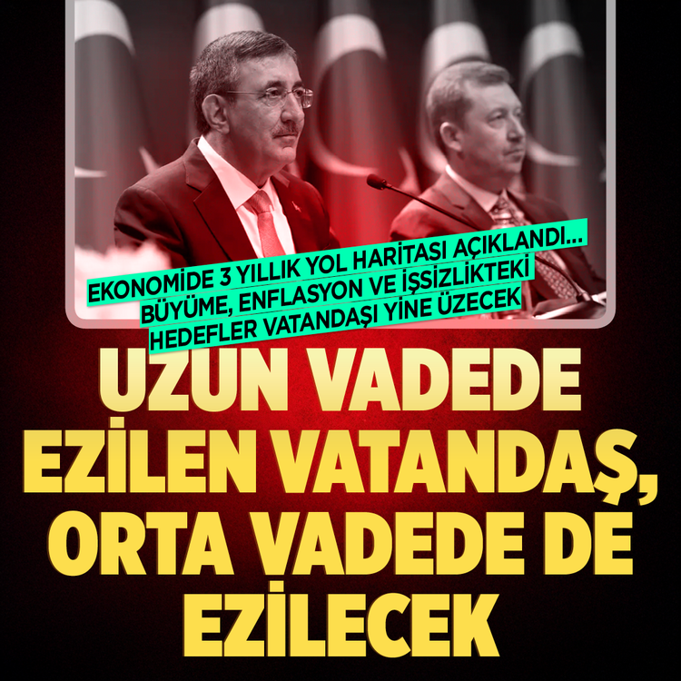 Ekonomide 3 yıllık yol haritası açıklandı: Büyüme, enflasyon ve işsizlikteki hedefler vatandaşı yine üzecek: Uzun vadede ezilen vatandaş orta vadede de ezilecek
