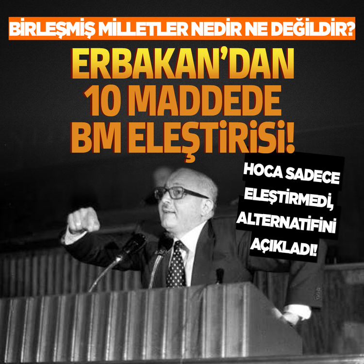 Birleşmiş Milletler nedir ne değildir? Erbakan'dan 10 maddede BM eleştirisi! Hoca sadece eleştirmedi, alternatifini açıkladı!