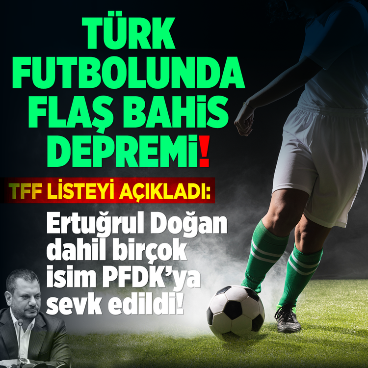Türk futbolunda flaş bahis depremi! TFF listeyi açıkladı: Ertuğrul Doğan dahil birçok isim PFDK'ya sevk edildi!