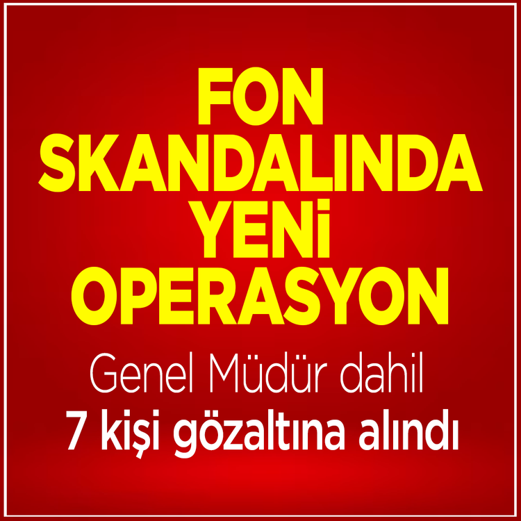 Fon soruşturmasında yeni operasyon! Aralarında banka yöneticisi de var