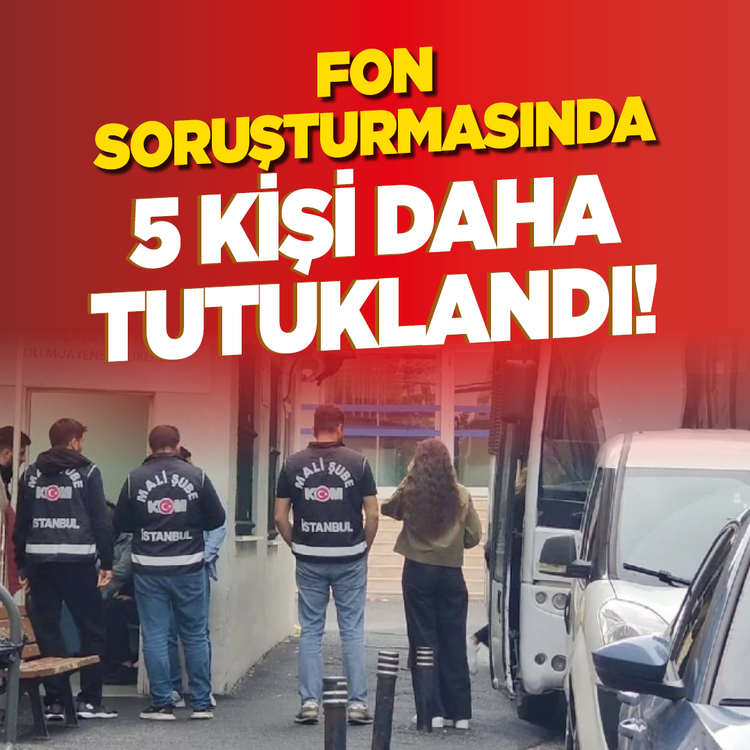 Fon soruşturmasında 5 kişi daha tutuklandı!