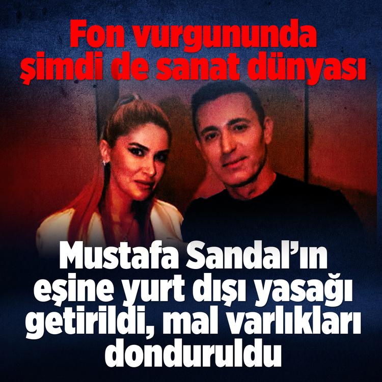 Fon vurgununda şimdi  de sanat dünyası: Mustafa Sandal’ın eşine yurt dışı yasağı getirildi, mal varlıkları donduruldu