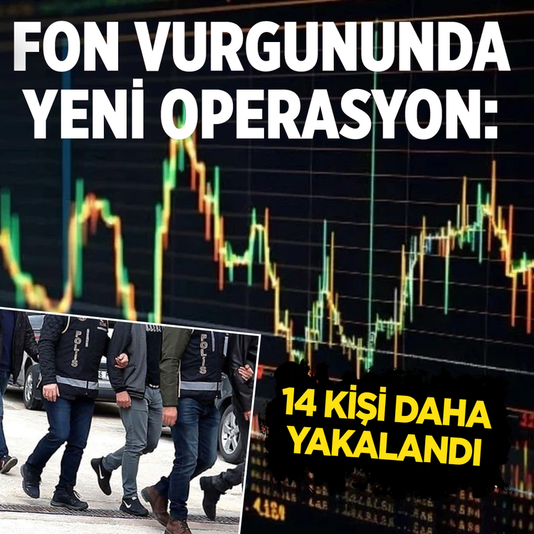 Fon vurgununda yeni operasyon: 14 kişi daha yakalandı