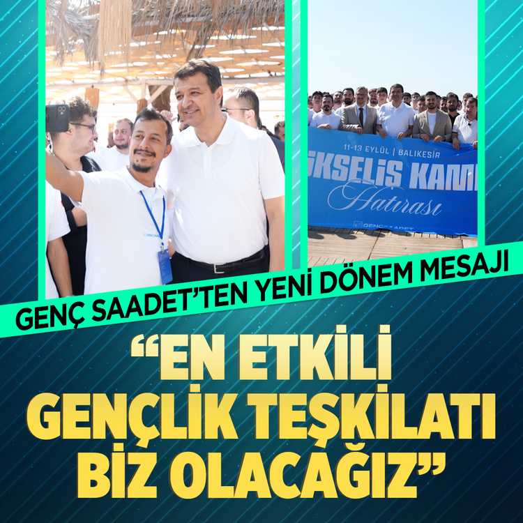 Genç Saadet’ten yeni dönem mesajı “En etkili gençlik teşkilatı biz olacağız”