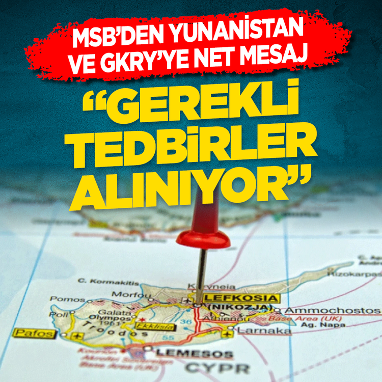 MSB'den Yunanistan ve GKRY'ye net mesaj: ''Gerekli tedbirler alınıyor''